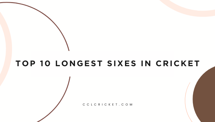 Top 10 Longest Sixes In Cricket