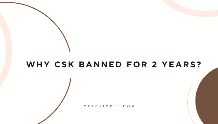 Why CSK Banned For 2 Years
